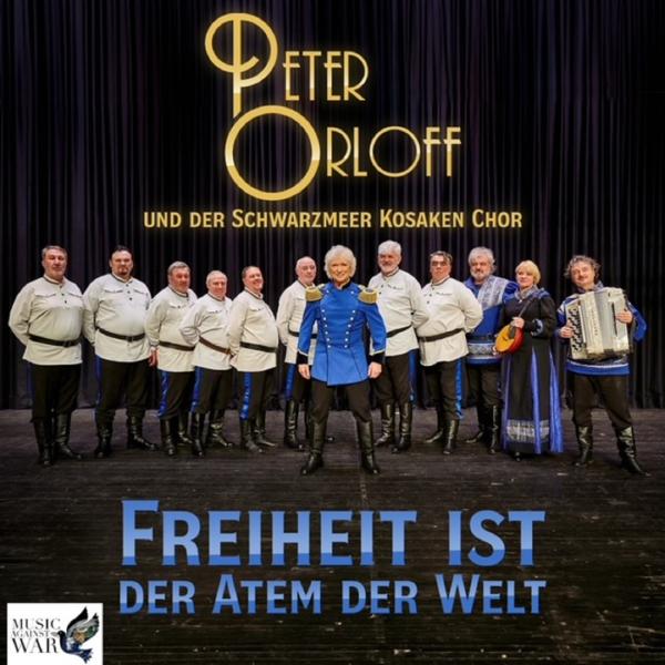 Peter Orloff und der Schwarzmeer Kosaken-Chor - Freiheit ist der Atem der Welt 