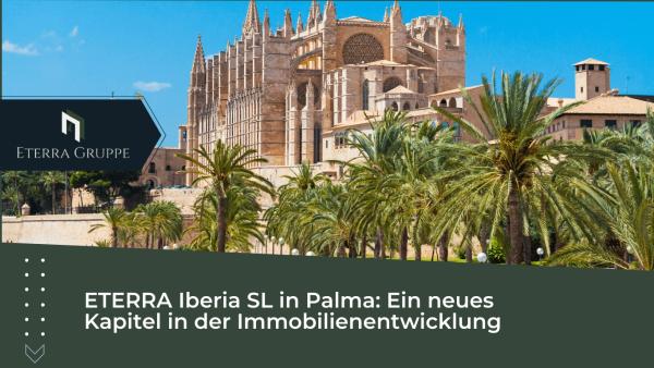 ETERRA Iberia SL in Palma: Ein neues Kapitel in der Immobilienentwicklung