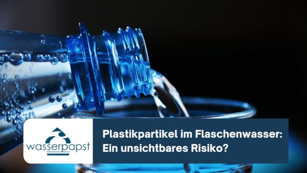 Plastikpartikel im Flaschenwasser: Ein unsichtbares Risiko?