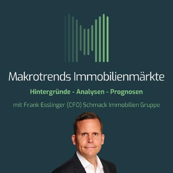 "Makrotrends Immobilienmärkte" - Der Experten-Podcast von Frank Esslinger, CFO der Schmack Immobilien Gruppe