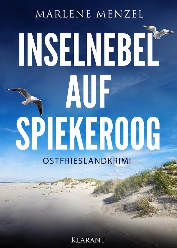 Neuerscheinung: Ostfrieslandkrimi "Inselnebel auf Spiekeroog" von Marlene Menzel im Klarant Verlag