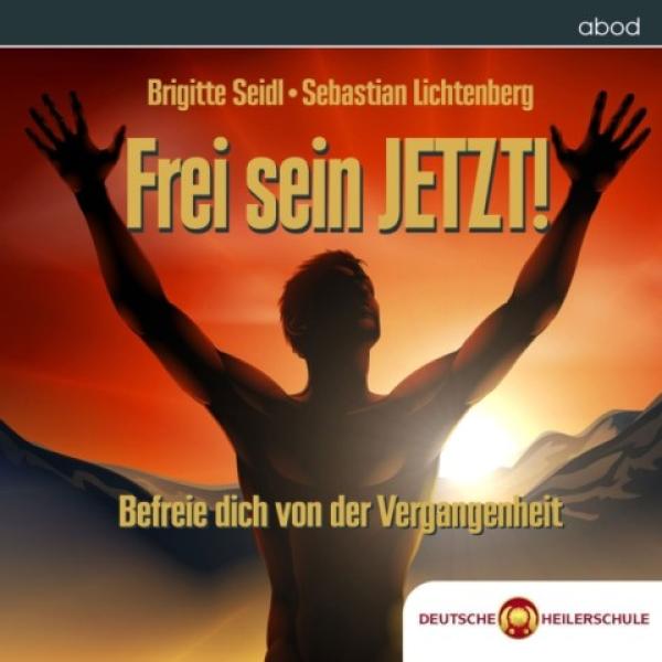 Frei Sein JETZT - Meditations-CD  Heile dich selbst - Befrei dich von der Vergangenheit