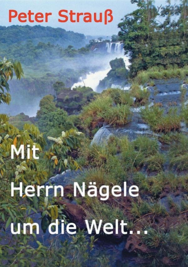 Mit Herrn Nägele um die Welt – kurioser Reiseführer für den Trip um die halbe Welt