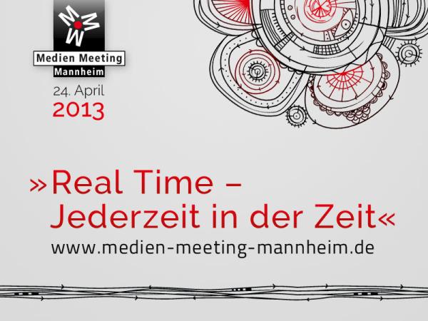 Medien Meeting Mannheim 2013 »Real Time – Jederzeit in der Zeit«