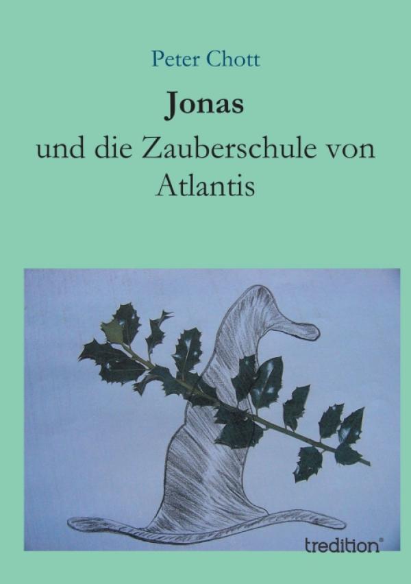 Jonas und die Zauberschule von Atlantis – neues Fantasyabenteuer um Zauberlehrlinge und magische Unfälle
