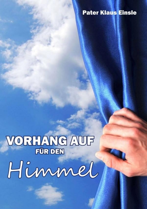 Vorhang auf für den Himmel – neues Buch lädt zum freudigen Gang durch das Paradies