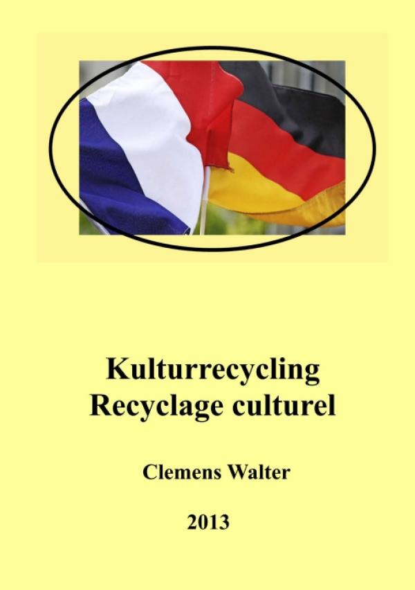 Kulturrecycling / recyclage culturel – neues Buch lässt die deutsch-französische Freundschaft hochleben