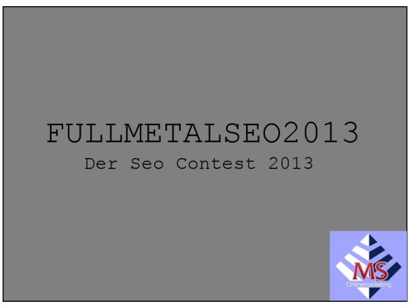 Der  Fullmetalseo2013  Wettbewerb ist noch nicht vorüber