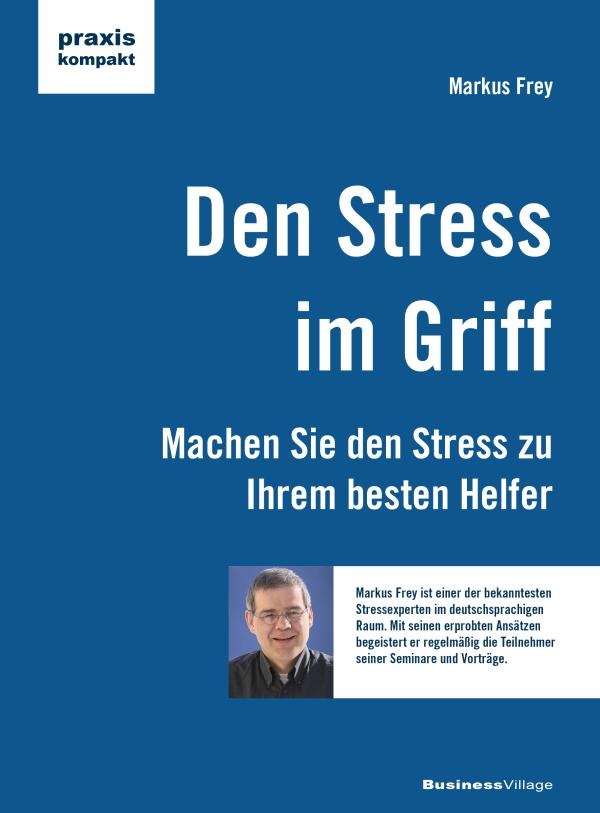 Neuerscheinung: "Den Stress im Griff - Machen Sie den Stress zu Ihrem besten Helfer" von Markus Frey