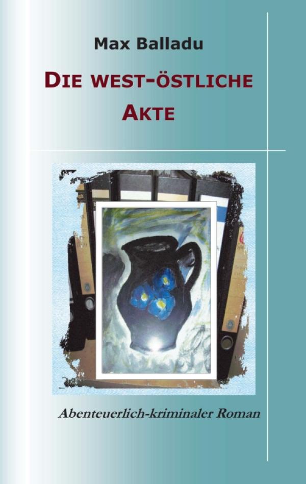 Die west-östliche Akte – Neues Abenteuer um einen Bankraub und das Leben in der DDR 