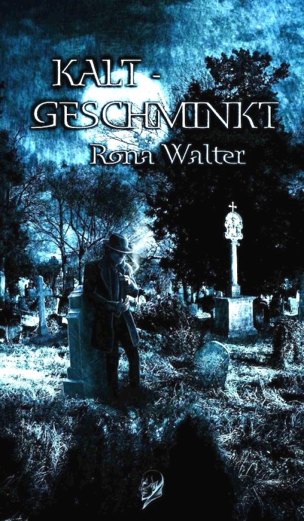 Kaltgeschminkt - ein Horror - Fantasy - Thriller von Rona Walter