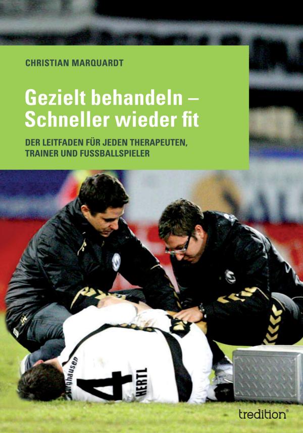 "Gezielt behandeln - Schneller wieder fit" - Der Leitfaden für Trainer, Physiotherapeuten und Fussballspieler