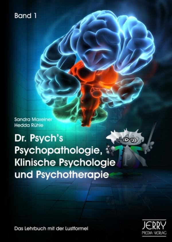 Dr. Psych’s Psychopathologie, Klinische Psychologie und Psychotherapie. Das Lehrbuch mit der Lustformel