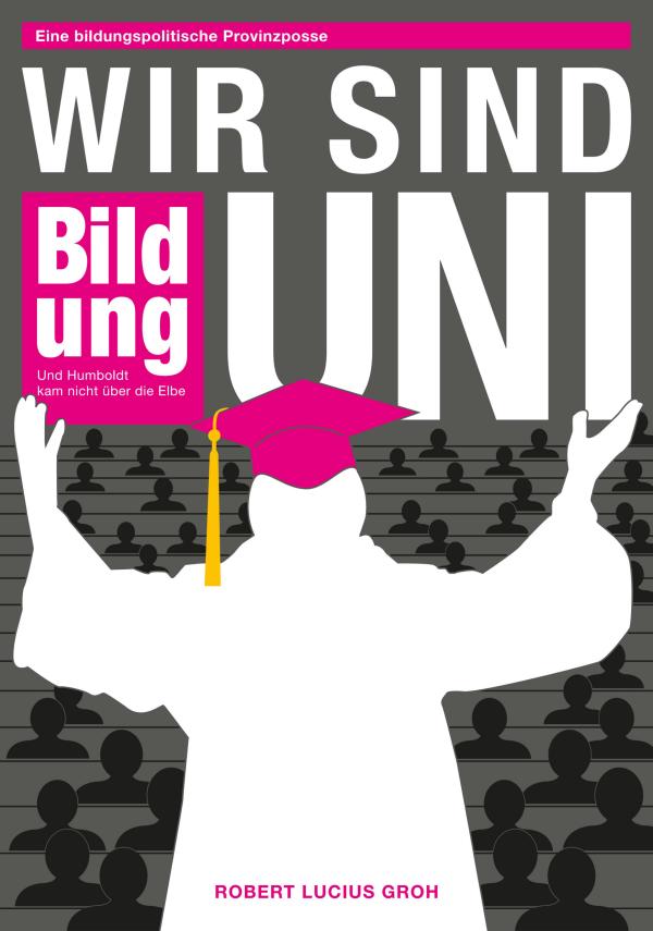 Wir sind Uni – neue Satire hinterfragt Gegenwart und Zukunft der deutschen Bildungspolitik 