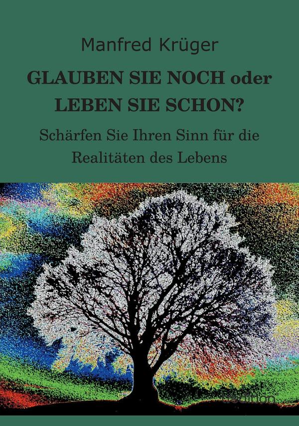 Glauben Sie noch oder leben Sie schon? – neues Buch bietet Lebenshilfe in praxisnahen Beispielen