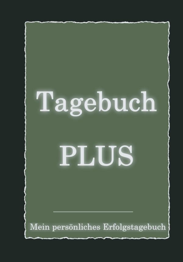 Dein persönliches Tagebuch – Ihr persönliches Erfolgstagebuch zeigt Ihnen den Weg zu einer besseren Lebensführ