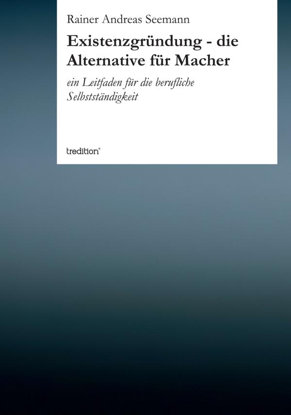 Existenzgründung für  Macher – neues Buch zeigt den richtigen Weg zur Unternehmensgründung