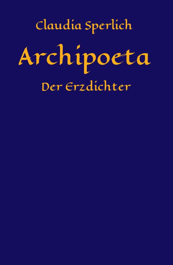 Archipoeta - neuer Mittelalterroman entführt in das Leben und Schreiben des Erzdichters