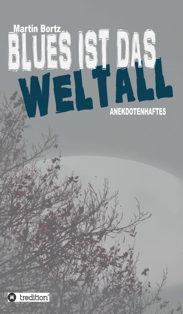 Blues ist das Weltall - heiter-ironische Kurzgeschichten helfen gegen den Blues