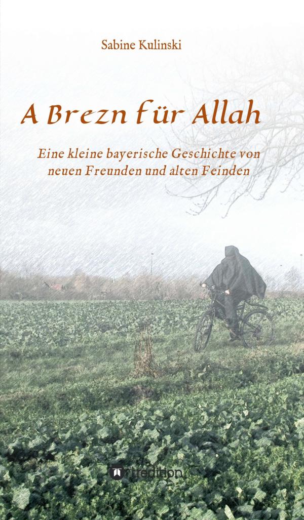 A Brezn für Allah - eine kleine bayerische Geschichte von neuen Freunden und alten Feinden