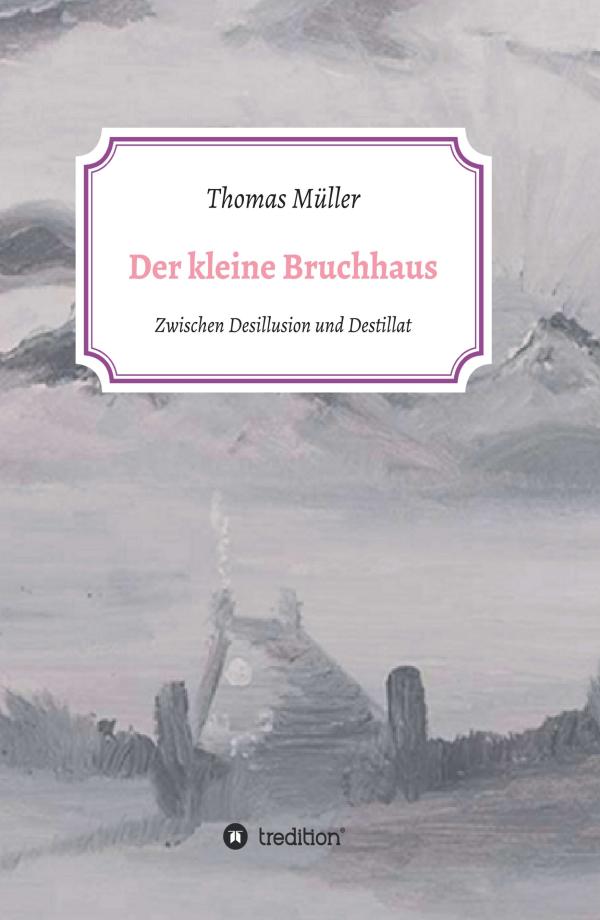 Der kleine Bruchhaus - skurrile Alltagspoesie zwischen Desillusion und Destillat