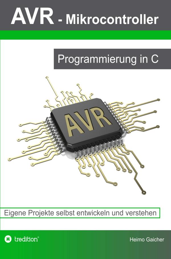 AVR Mikrocontroller - Programmierung in C einfach und praxisnah lernen