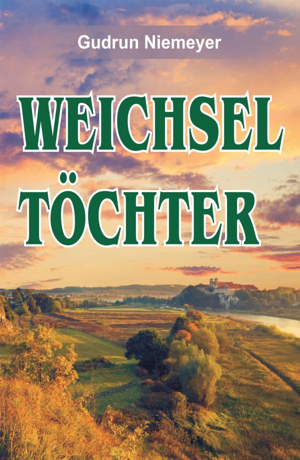 Weichseltöchter - eine Familiensaga zeigt die Erinnerungen der letzten lebenden Weichseltöchter 