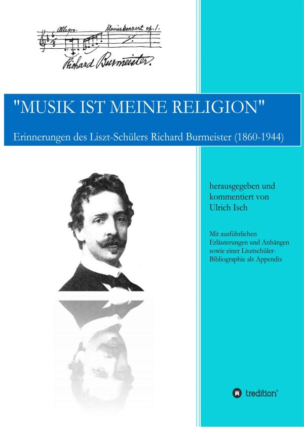 Musik ist meine Religion - Erinnerungen des Liszt-Schülers Richard Burmeister