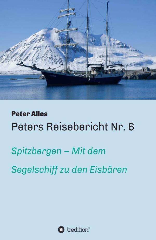 Peters Reisebericht Nr. 6 - im Segelboot um die Küsten Spitzbergens