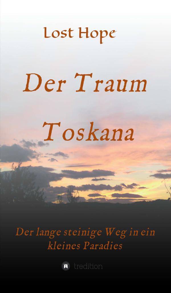 Der Traum Toskana - der lange steinige Weg in ein kleines Paradies