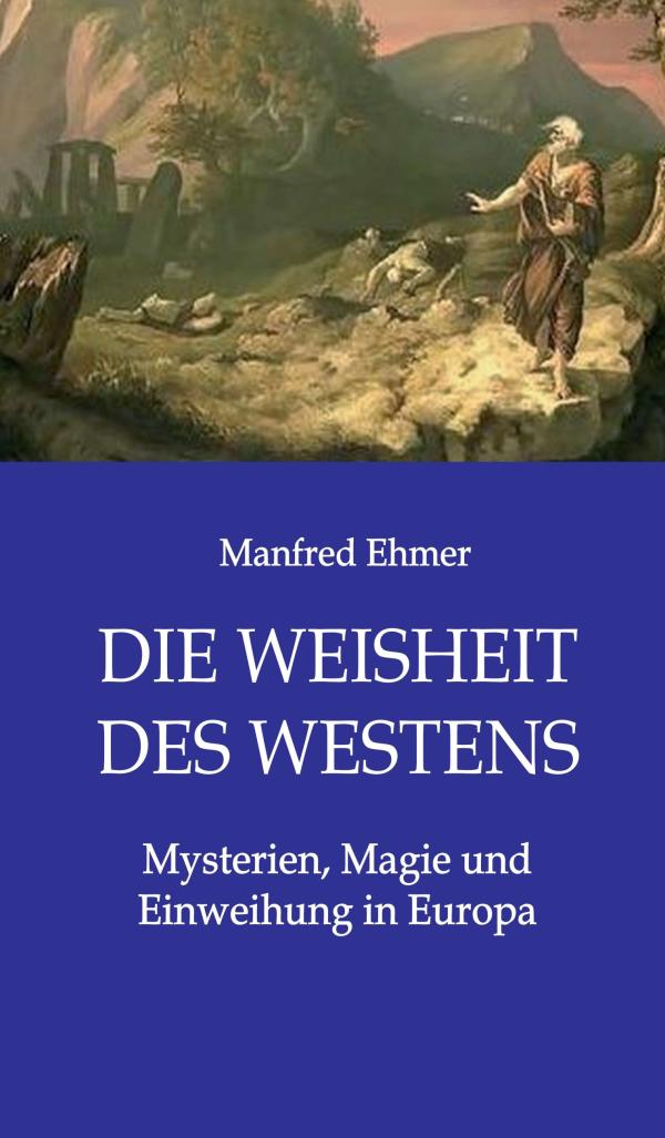 Die Weisheit des Westens - Mysterien, Magie und Einweihung zeigen Ideen westlicher Tradition