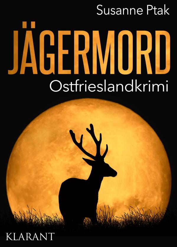 Neuerscheinung: Ostfrieslandkrimi  "Jägermord" von Susanne Ptak im Klarant Verlag