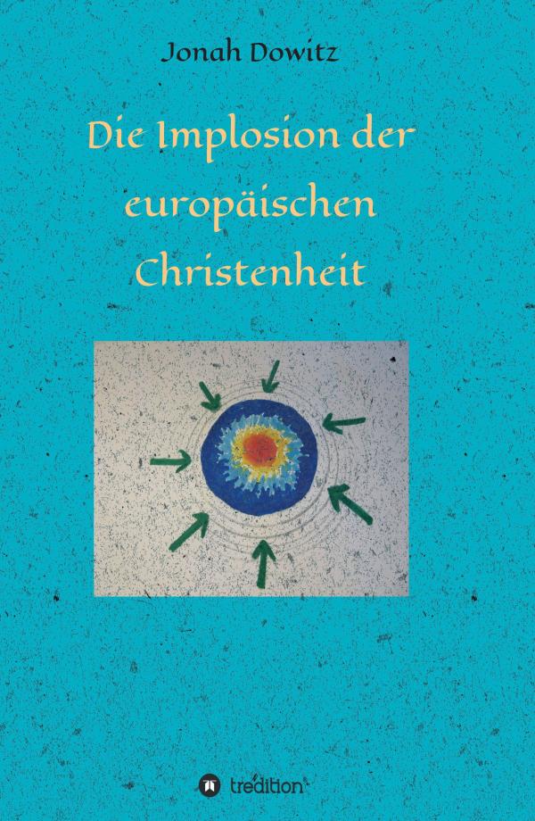 Die Implosion der europäischen Christenheit - neues Werk untersucht den Status Quo der Christenheit