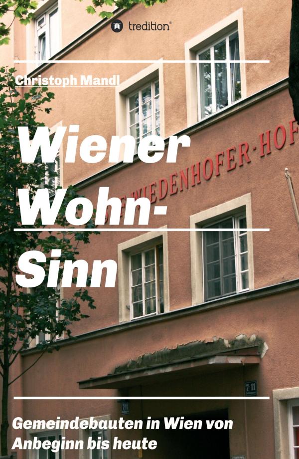 Wiener Wohn-Sinn - Wiener Gemeindebau von den Anfängen bis zur Gegegenwart