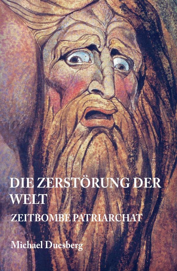 Die Zerstörung der Welt - neues Buch untersucht die Zeitbombe Patriarchat