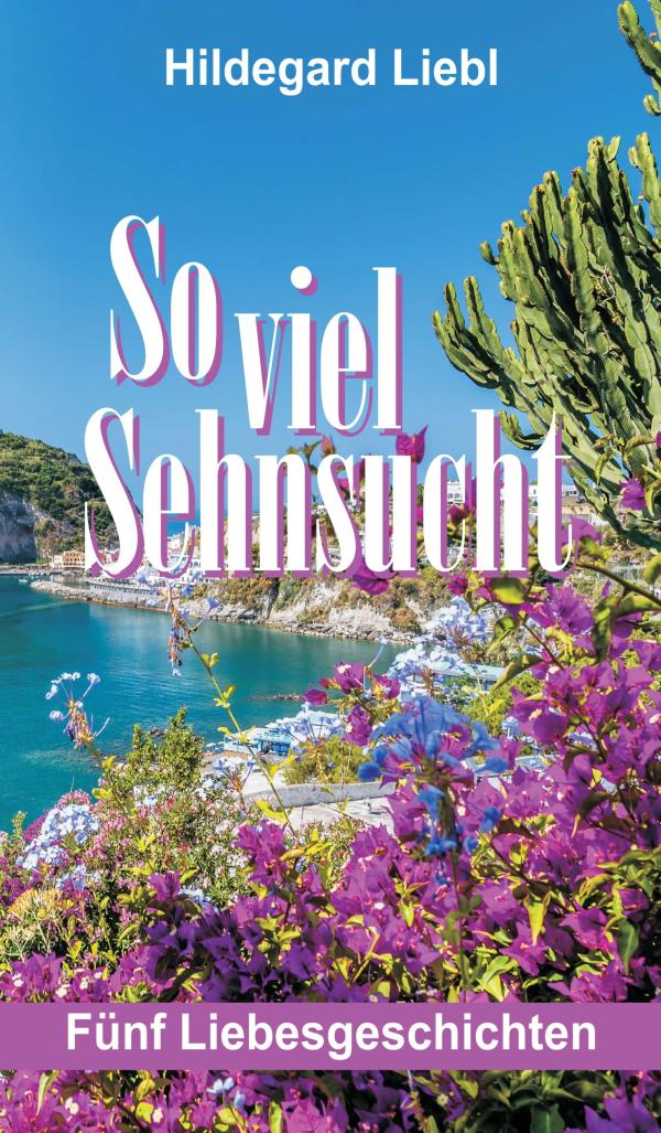 So viel Sehnsucht: neues Buch zeigt in fünf Liebesgeschichten unterschiedliche Seiten der Liebe 