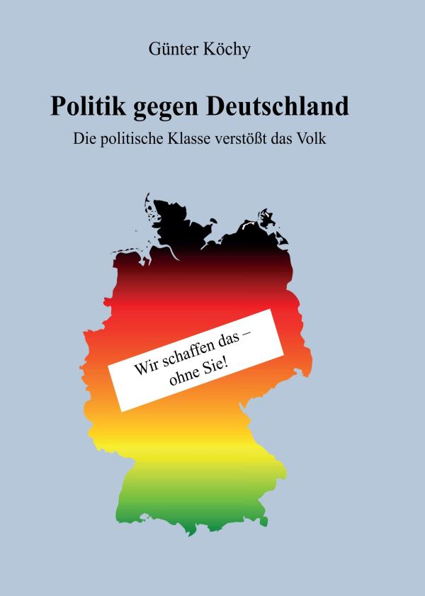 Politik gegen Deutschland - eine Gesellschaft in der Krise