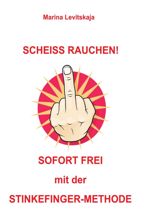 "SCHEISS RAUCHEN!" - Zeigen Sie dem Rauchen den Stinkefinger!