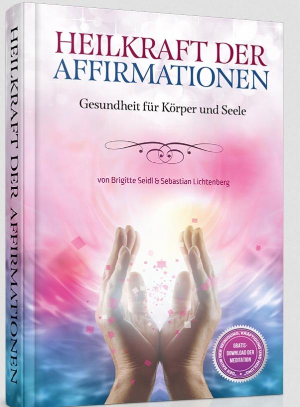 Heilkraft der Affirmationen: Ein Buch das motiviert und das Leben komplett verändert!