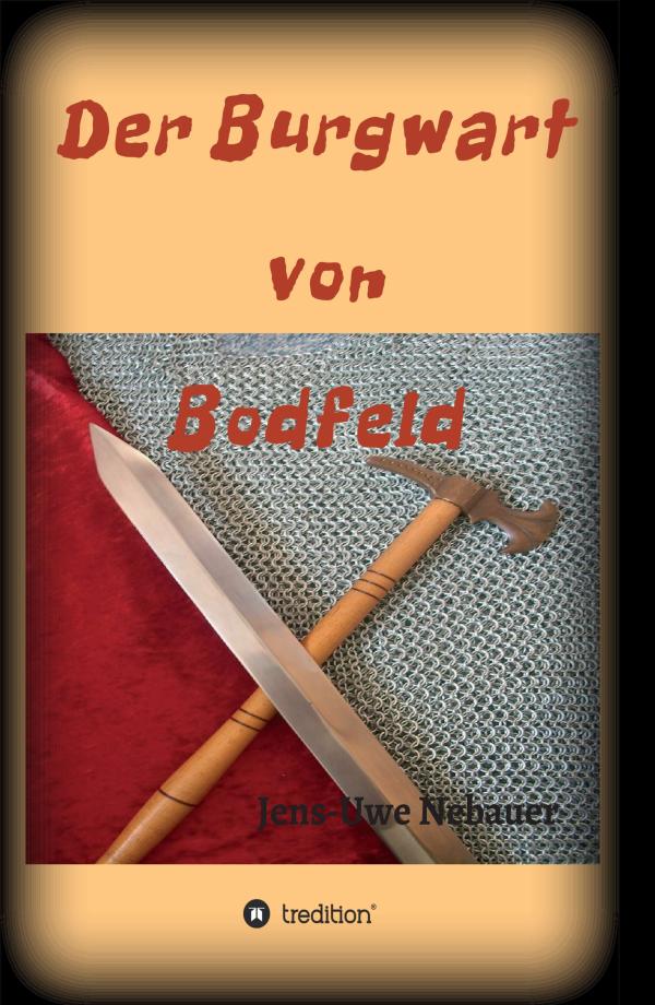 Der Burgwart von Bodfeld: Historischer Roman über die dunklen Geheimnisse von Königen und Bauern