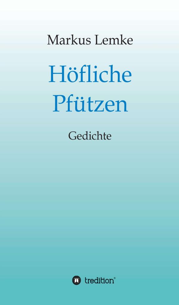 Höfliche Pfützen - Gedichte, die Sprache zerbrechen und neu zusammensetzen