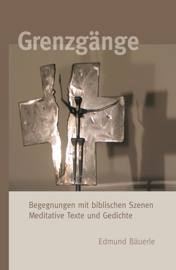 Grenzgänge - Bewegende Gedichte und Texte über Religion, das Leben und schwierige Zeiten