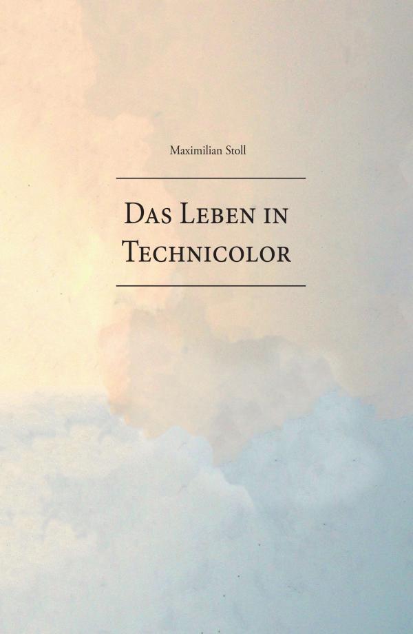 Das Leben in Technicolor - ein Buch über das Stolpern, Fallen und Finden einer ganzen Generation