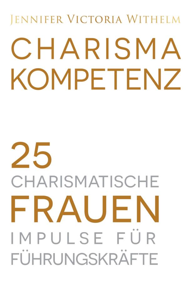 Charismakompetenz - 25 charismatische Frauen liefern Impulse für Führungskräfte