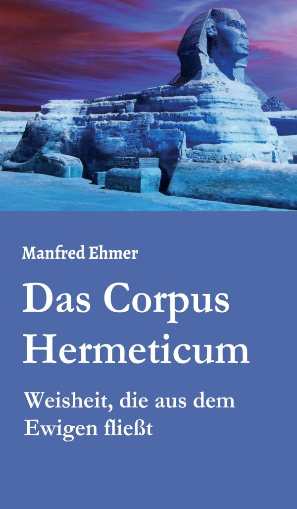 Das Corpus Hermeticum - Einführung in die Mysterien der Natur, des Kosmos und des Gottes-Wissen