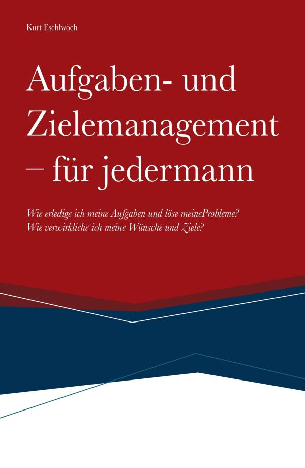 Aufgaben- und Zielemanagement - Ehrliches Selbsthilfebuch für Jedermann