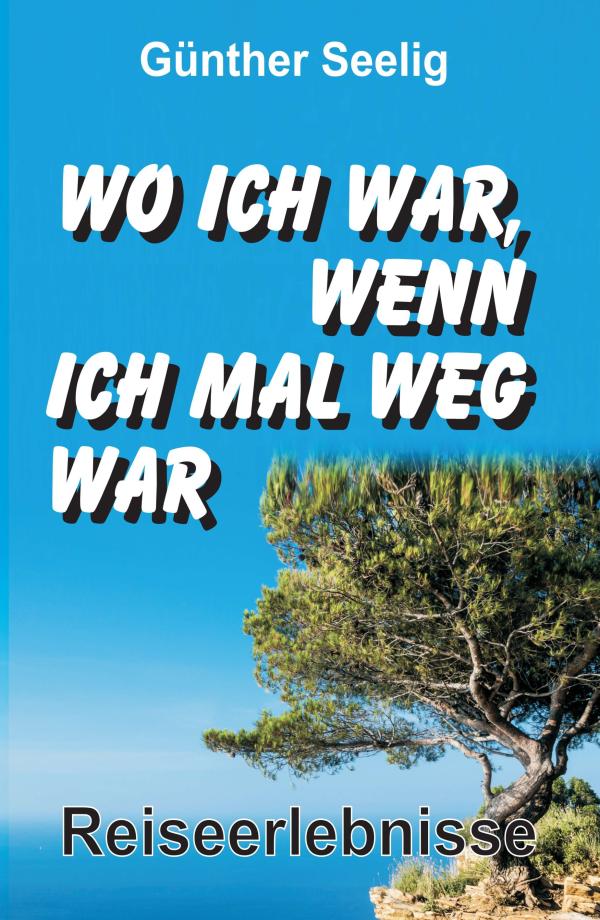 Wo ich war, wenn ich mal weg war - Kurzweilige Reisegeschichten, die zum Träumen einladen