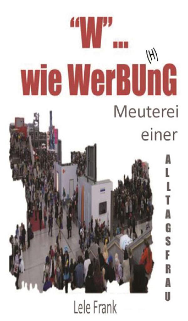 W... wie WerBU(H)nG - unterhaltsame Analyse über die Auswirkung von Werbung in unserem Lebensalltag