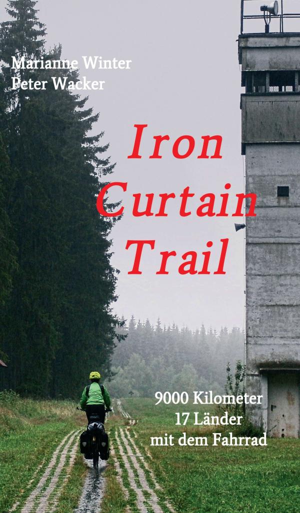 Iron Curtain Trail - informativer und unterhaltsamer Reisebericht über eine 9000 km-lange Radfahrt