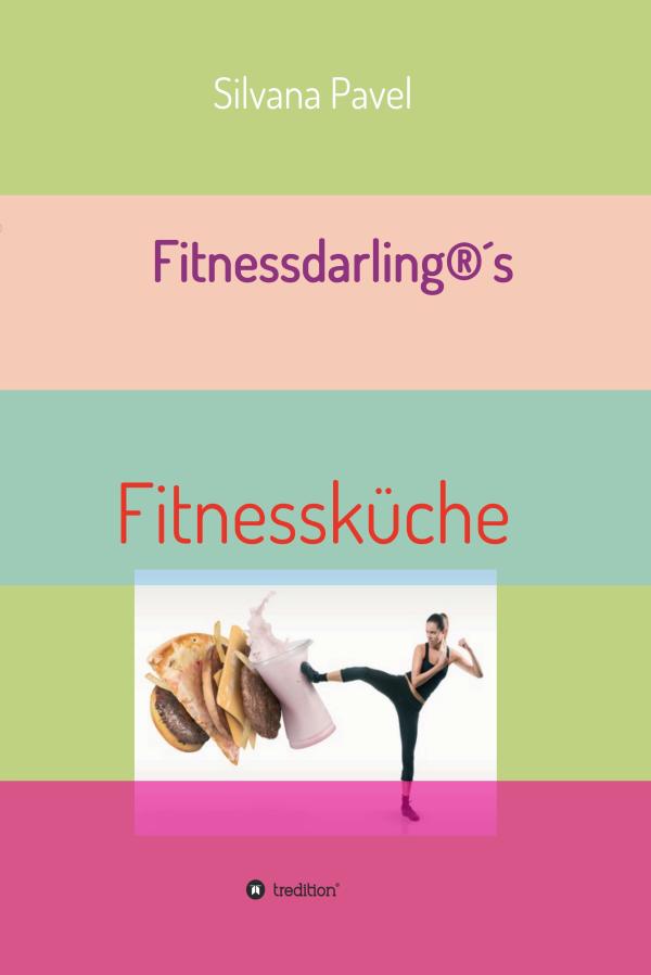 Fitnessdarling®s Fitnessküche - Kochbuch mit inspirierenden und gesunden Rezepten